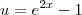 u = e^{2x}-1 u = e^{2x}-1