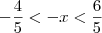 - \dfrac{4}{5} < -x < \frac{6}{5} - \dfrac{4}{5} < -x < \frac{6}{5}