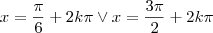 x=\frac{\pi}{6}+2k\pi \vee x=\frac{3\pi}{2}+2k\pi x=\frac{\pi}{6}+2k\pi \vee x=\frac{3\pi}{2}+2k\pi