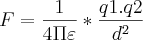 F=\frac{1}{4\Pi\varepsilon}*\frac{q1.q2}{{d}^{2}} F=\frac{1}{4\Pi\varepsilon}*\frac{q1.q2}{{d}^{2}}