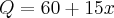 Q = 60 + 15x Q = 60 + 15x