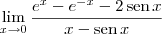 \lim_{x\to 0} \frac{e^x - e^{-x} - 2\,\textrm{sen}\,x}{x - \textrm{sen}\,x} \lim_{x\to 0} \frac{e^x - e^{-x} - 2\,\textrm{sen}\,x}{x - \textrm{sen}\,x}