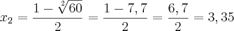 {x}_{2}=\frac{1-\sqrt[2]{60}}{2} = \frac{1-7,7}{2} = \frac{6,7}{2} = 3,35