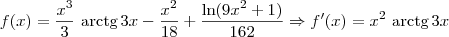 f(x)=\frac{{x}^{3}}{3}\textrm{ arctg}\, 3x-\frac{{x}^{2}}{18}+\frac{\ln(9{x}^{2}+1)}{162} \Rightarrow f^\prime(x) = x^2\textrm{ arctg}\,3x