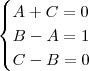 \begin{cases}A+C=0\\B-A=1\\C-B=0\end{cases} \begin{cases}A+C=0\\B-A=1\\C-B=0\end{cases}