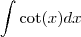 \int \cot(x)dx \int \cot(x)dx