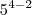 5^{4 - 2}
