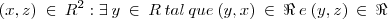 (x,z)\:\in\:{R}^{2}:\exists\:y\:\in\:R\:tal\:que\:(y,x)\:\in\:\Re\:e\:(y,z)\:\in\:\Re (x,z)\:\in\:{R}^{2}:\exists\:y\:\in\:R\:tal\:que\:(y,x)\:\in\:\Re\:e\:(y,z)\:\in\:\Re