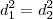 d_{1}^{2} = d_{2}^{2} d_{1}^{2} = d_{2}^{2}