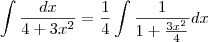 \int\frac{dx}{4+3x^2}=\frac{1}{4}\int\frac{1}{1+\frac{3x^2}{4}}dx
