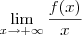 \lim_{x\rightarrow+\infty}\frac{f(x)}{x} \lim_{x\rightarrow+\infty}\frac{f(x)}{x}