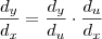 \frac{d_{y}}{d_{x}}=\frac{d_{y}}{d_{u}} \cdot \frac{d_{u}}{d_{x}}