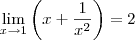 \lim_{x\rightarrow1}\left(x + \frac{1}{{x}^{2}} \right) = 2 \lim_{x\rightarrow1}\left(x + \frac{1}{{x}^{2}} \right) = 2
