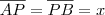\overline{AP} = \overline{PB} = x \overline{AP} = \overline{PB} = x