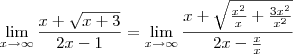 \lim_{x\to\infty}\frac{x+\sqrt{x+3}}{2x-1}=\lim_{x\to\infty}\frac{x+\sqrt{\frac{x^2}{x}+\frac{3x^2}{x^2}}}{2x-\frac{x}{x}}