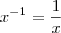 x^{-1} = \frac {1}{x} x^{-1} = \frac {1}{x}