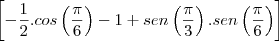 \left[-\frac{1}{2}.cos\left(\frac{\pi}{6} \right) - 1 + sen\left(\frac{\pi}{3} \right).sen\left(\frac{\pi}{6} \right) \right]