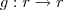 g: r \rightarrow r g: r \rightarrow r