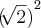 {(\sqrt[]{2})}^{2}