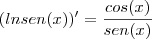 (ln sen (x))' = \frac{cos(x)}{sen(x)}