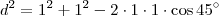 d^2 = 1^2 + 1^2 - 2\cdot 1 \cdot 1 \cdot \cos 45^\circ d^2 = 1^2 + 1^2 - 2\cdot 1 \cdot 1 \cdot \cos 45^\circ