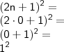 \\ \mathsf{(2n + 1)^2 =} \\ \mathsf{(2 \cdot 0 + 1)^2 =} \\ \mathsf{(0 + 1)^2 =} \\ \mathsf{1^2}