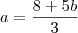 a = \frac{8+5b}{3} a = \frac{8+5b}{3}