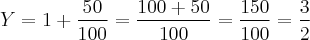 Y = 1 + \frac{50}{100} = \frac{100 + 50}{100} = \frac{150}{100} = \frac{3}{2}