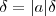 \delta=|a|\delta
