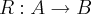 R:A\rightarrow B R:A\rightarrow B