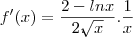 f'(x) = \frac{2 - lnx}{2.\sqrt[]{x}}.\frac{1}{x}