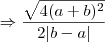 \Rightarrow \frac{\sqrt{4( a + b)^2}}{2|b - a| }