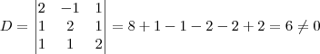 D=
\begin{vmatrix}
   2 & -1 & 1 \\ 
   1 & 2 & 1 \\
   1 & 1 & 2
\end{vmatrix}
=8+1-1-2-2+2=6 \neq 0