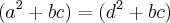 (a^2 + bc) = (d^2 + bc)