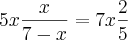 5x\frac{x}{7-x}= 7x\frac{2}{5} 5x\frac{x}{7-x}= 7x\frac{2}{5}