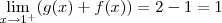 \lim_{x\rightarrow{1}^{+}}(g(x)+f(x))=2-1=1