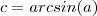 c = arcsin(a) c = arcsin(a)