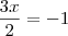 \frac{3x}{2} = - 1 \frac{3x}{2} = - 1