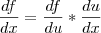 \frac{df}{dx}=\frac{df}{du}*\frac{du}{dx} \frac{df}{dx}=\frac{df}{du}*\frac{du}{dx}