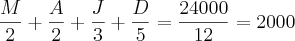 \frac{M}{2}+\frac{A}{2}+\frac{J}{3}+\frac{D}{5}= \frac{24000}{12}= 2000 \frac{M}{2}+\frac{A}{2}+\frac{J}{3}+\frac{D}{5}= \frac{24000}{12}= 2000