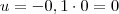 u = -0,1\cdot 0 = 0 u = -0,1\cdot 0 = 0