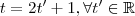 t =2t' + 1 , \forall t' \in \mathbb{R} t =2t' + 1 , \forall t' \in \mathbb{R}