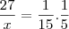 \frac{27}{x} = \frac{1}{15} . \frac{1}{5} \frac{27}{x} = \frac{1}{15} . \frac{1}{5}