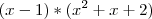 (x-1)*(x^2+x+2) (x-1)*(x^2+x+2)