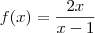 f(x) = \frac{2x}{x - 1} f(x) = \frac{2x}{x - 1}