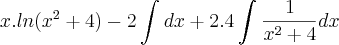 x.ln({x}^{2}+4)-2\int_{}^{}dx+2.4\int_{}^{}\frac{1}{{x}^{2}+4}dx x.ln({x}^{2}+4)-2\int_{}^{}dx+2.4\int_{}^{}\frac{1}{{x}^{2}+4}dx