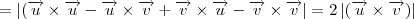 = \left|(\overrightarrow{u}\times \overrightarrow{u} - \overrightarrow{u}\times \overrightarrow{v}+\overrightarrow{v}\times \overrightarrow{u}-\overrightarrow{v}\times \overrightarrow{v}\right| = 2\left|(\overrightarrow{u}\times \overrightarrow{v})\right| = \left|(\overrightarrow{u}\times \overrightarrow{u} - \overrightarrow{u}\times \overrightarrow{v}+\overrightarrow{v}\times \overrightarrow{u}-\overrightarrow{v}\times \overrightarrow{v}\right| = 2\left|(\overrightarrow{u}\times \overrightarrow{v})\right|