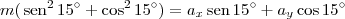 m(\,\textrm{sen}^2\,15^\circ + \cos^2 15^\circ) = a_x\,\textrm{sen}\,15^\circ + a_y\cos 15^\circ