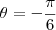 \theta=-\frac{\pi}{6} \theta=-\frac{\pi}{6}