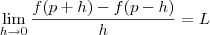 \lim_{h\to 0}\frac{f(p+h)-f(p-h)}{h}=L \lim_{h\to 0}\frac{f(p+h)-f(p-h)}{h}=L